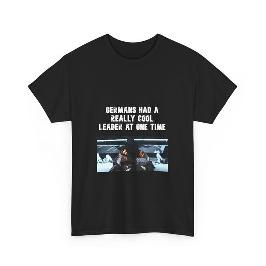 "Germans Had a Really Cool Leader One Time" Tee